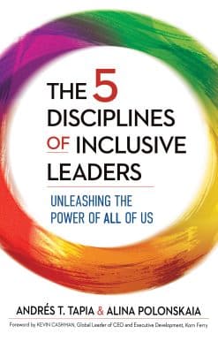 Unleashing the Power of All of Us: The 5 Disciplines of Inclusive Leaders