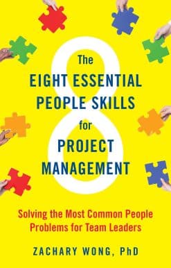 The Eight Essential People Skills for Project Management: Solving the Most Common People Problems for Team Leaders