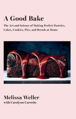 A Good Bake: The Art and Science of Making Perfect Pastries, Cakes, Cookies, Pies, and Breads at Home: A Cookbook