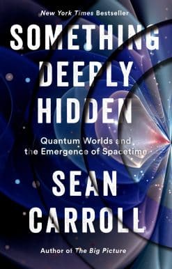 Something Deeply Hidden: Quantum Worlds and the Emergence of Spacetime