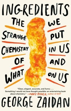 Ingredients: The Strange Chemistry of What We Put in Us and on Us