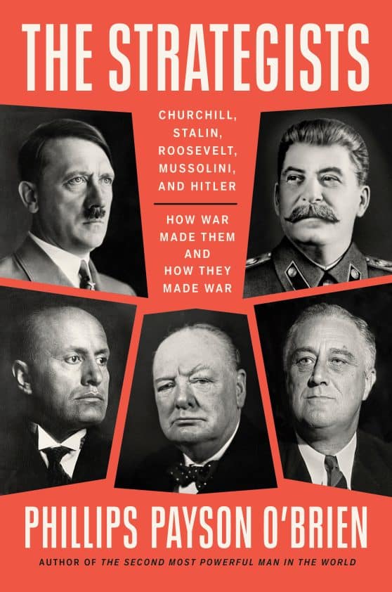 Churchill, Stalin, Roosevelt, Mussolini, and Hitler--How War Made Them and How They Made War: The Strategists