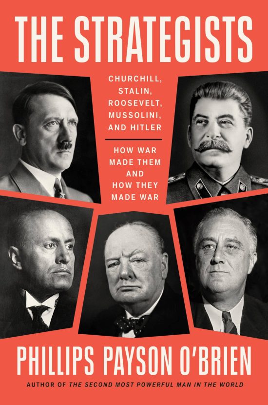 Churchill, Stalin, Roosevelt, Mussolini, and Hitler--How War Made Them and How They Made War: The Strategists