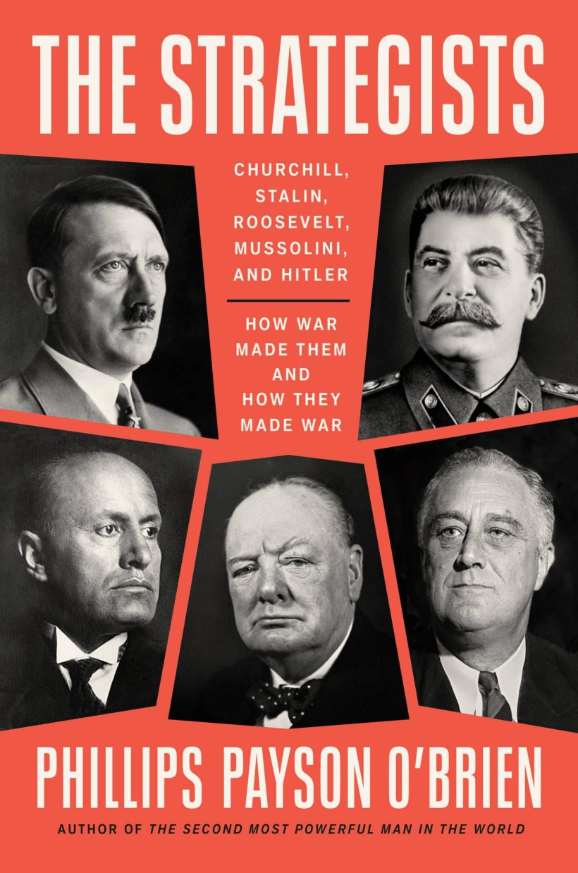 Churchill, Stalin, Roosevelt, Mussolini, and Hitler--How War Made Them and How They Made War: The Strategists