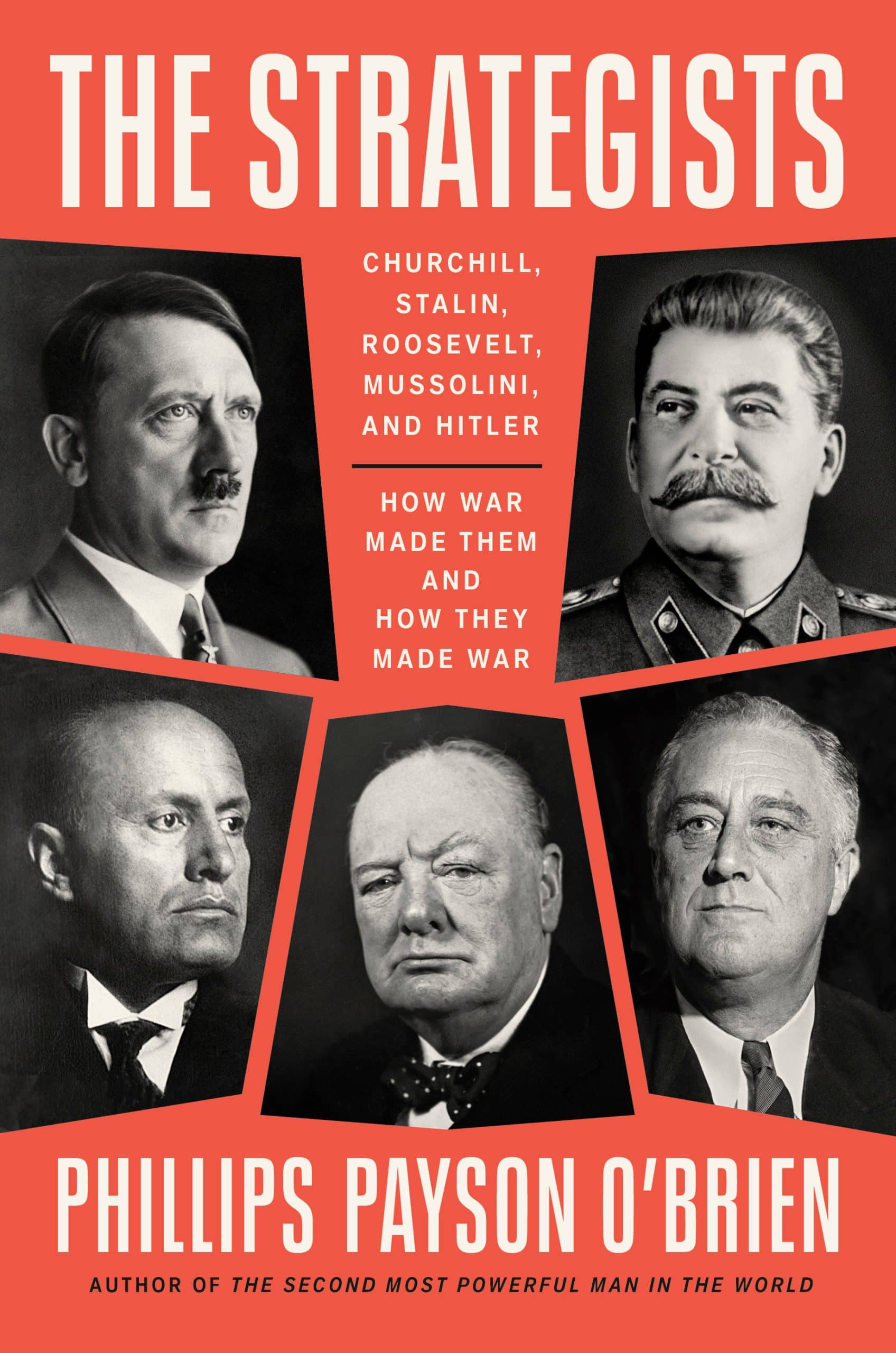 Churchill, Stalin, Roosevelt, Mussolini, and Hitler--How War Made Them and How They Made War: The Strategists