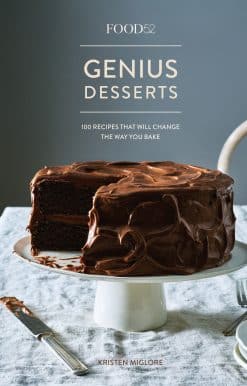 Food52 Genius Desserts: 100 Recipes That Will Change the Way You Bake [A Baking Book]