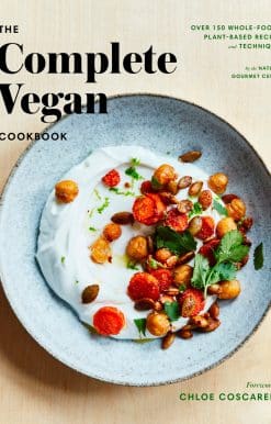 The Complete Vegan Cookbook: Over 150 Whole-Foods, Plant-Based Recipes and Techniques