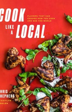 Cook Like a Local: Flavors That Can Change How You Cook and See the World: A Cookbook