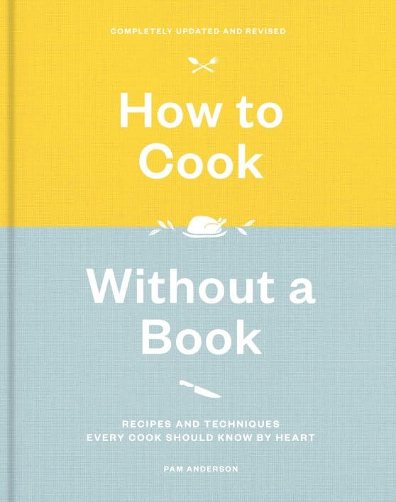 How to Cook Without a Book, Completely Updated and Revised: Recipes and Techniques Every Cook Should Know by Heart: A Cookbook