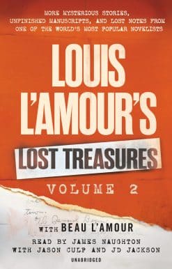 More Mysterious Stories, Unfinished Manuscripts, and Lost Notes from One of the World's Most Popular Novelists: Louis L'Amour's Lost Treasures: Volume 2