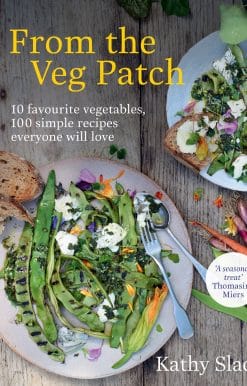 From the Veg Patch: 10 favourite vegetables, 100 simple recipes everyone will love