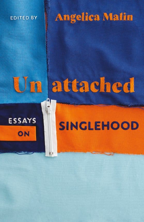 Unattached: Thirty Essays On Singlehood