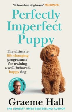 Perfectly Imperfect Puppy: The ultimate life-changing programme to training a well-behaved, happy dog