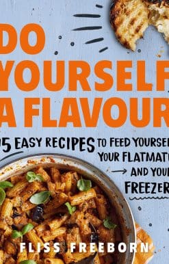 Do Yourself a Flavour: 75 Easy Recipes to Feed Yourself, Your Flatmates and Your Freezer