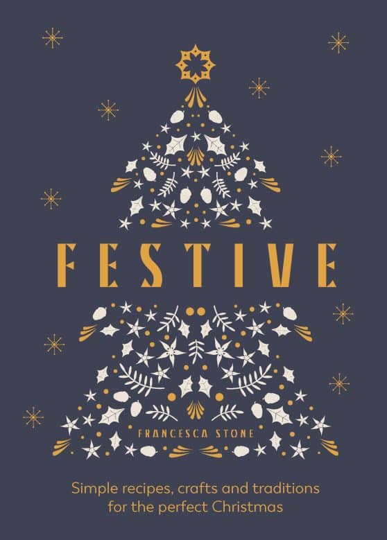 Festive: Simple recipes, crafts and traditions for the perfect Christmas