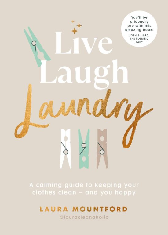 A calming guide to keeping your clothes clean and you happy: Live, Laugh, Laundry