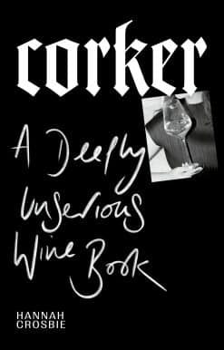 Corker: A Deeply Unserious Wine Book