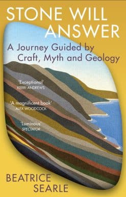 Stone Will Answer: A Journey Guided by Craft, Myth and Geology