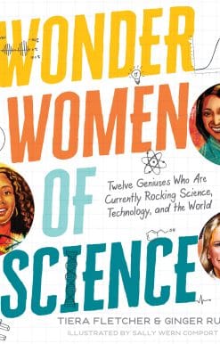 Wonder Women of Science: How 12 Geniuses Are Rocking Science, Technology, and the World
