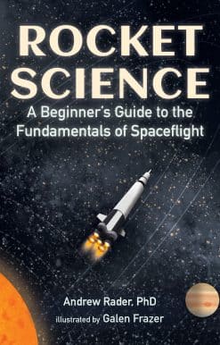 Rocket Science: A Beginner’s Guide to the Fundamentals of Spaceflight