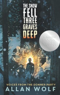 The Snow Fell Three Graves Deep: Voices from the Donner Party
