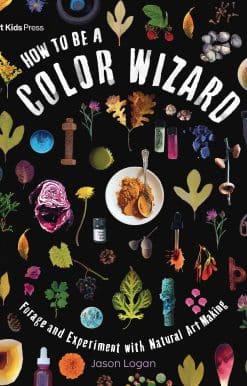 How to Be a Color Wizard: Forage and Experiment with Natural Art Making
