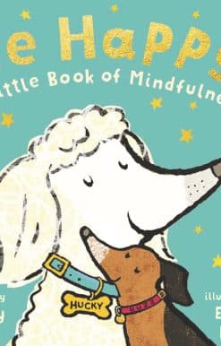 Be Happy: A Little Book of Mindfulness