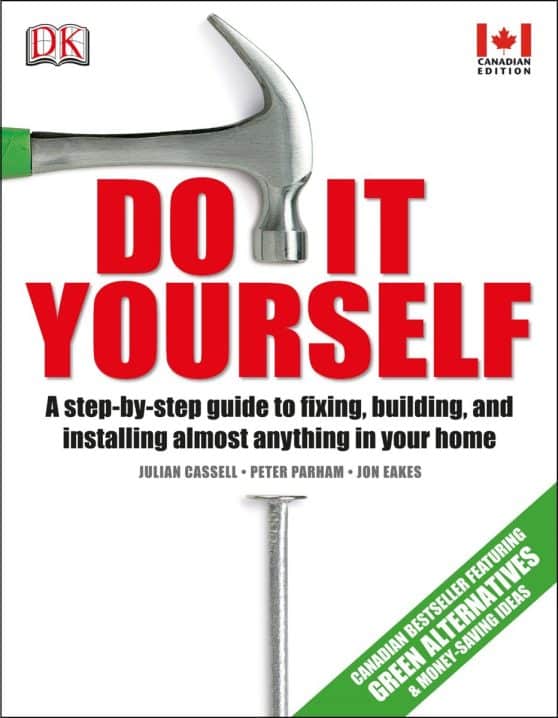 Do It Yourself: A step-by-step guide to fixing, building, and installing almost anything in your