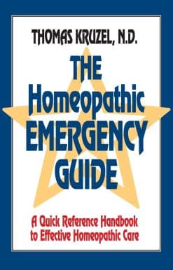 The Homeopathic Emergency Guide: A Quick Reference Guide to Accurate Homeopathic Care