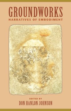 Groundworks: Narratives of Embodiment Volume II