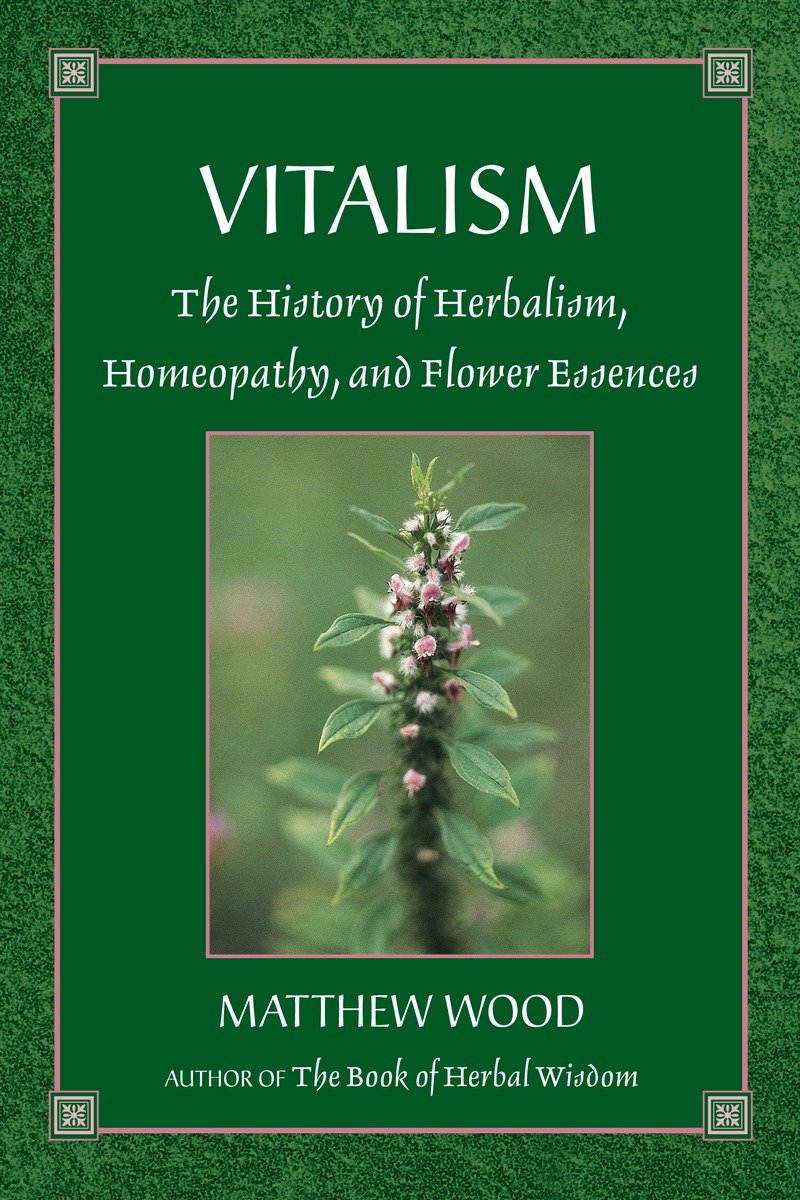 9781556433405 Vitalism: The History of Herbalism, Homeopathy, and Flower Essences