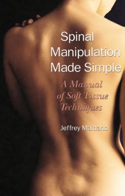 Spinal Manipulation Made Simple: A Manual of Soft Tissue Techniques