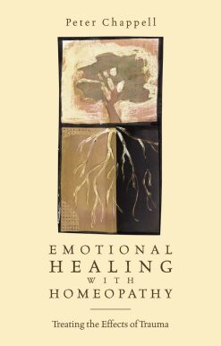 Emotional Healing with Homeopathy: Treating the Effects of Trauma