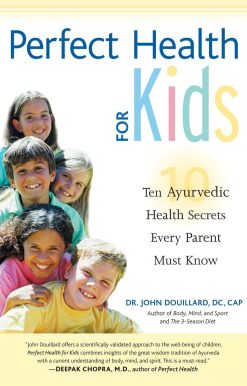Perfect Health for Kids: Ten Ayurvedic Health Secrets Every Parent Must Know