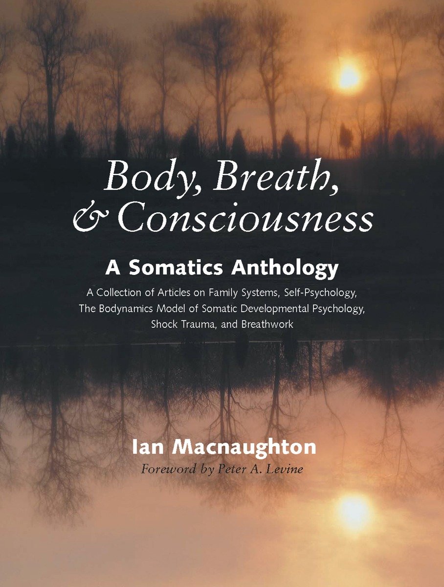 9781556434969 Body, Breath, and Consciousness: A Somatics Anthology