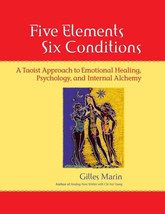 A Taoist Approach to Emotional Healing, Psychology, and Internal Alchemy: Five Elements, Six Conditions