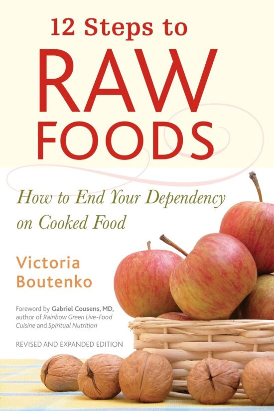 How to End Your Dependency on Cooked Food: 12 Steps to Raw Foods