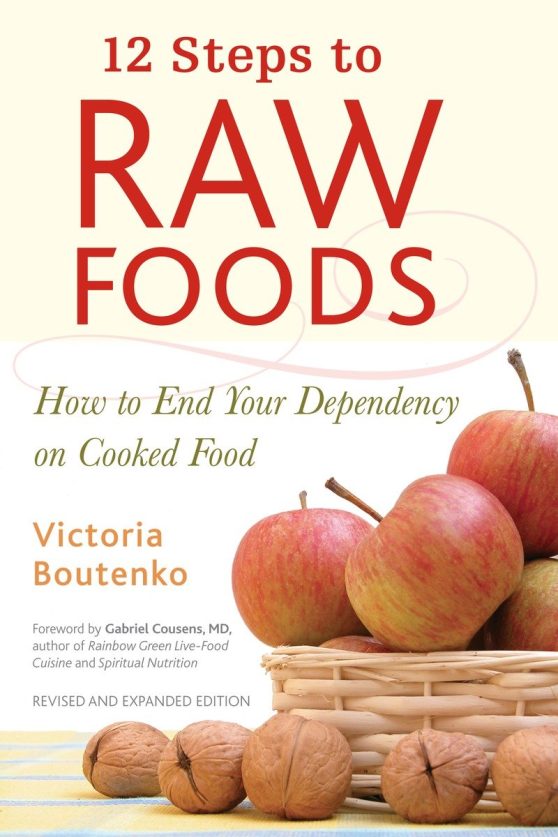 How to End Your Dependency on Cooked Food: 12 Steps to Raw Foods