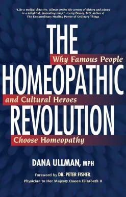 The Homeopathic Revolution: Why Famous People and Cultural Heroes Choose Homeopathy
