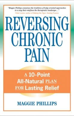 A 10-Point All-Natural Plan for Lasting Relief: Reversing Chronic Pain