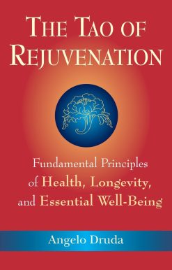 The Tao of Rejuvenation: Fundamental Principles of Health, Longevity, and Essential Well-Being