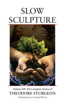 Volume XII: The Complete Stories of Theodore Sturgeon: Slow Sculpture