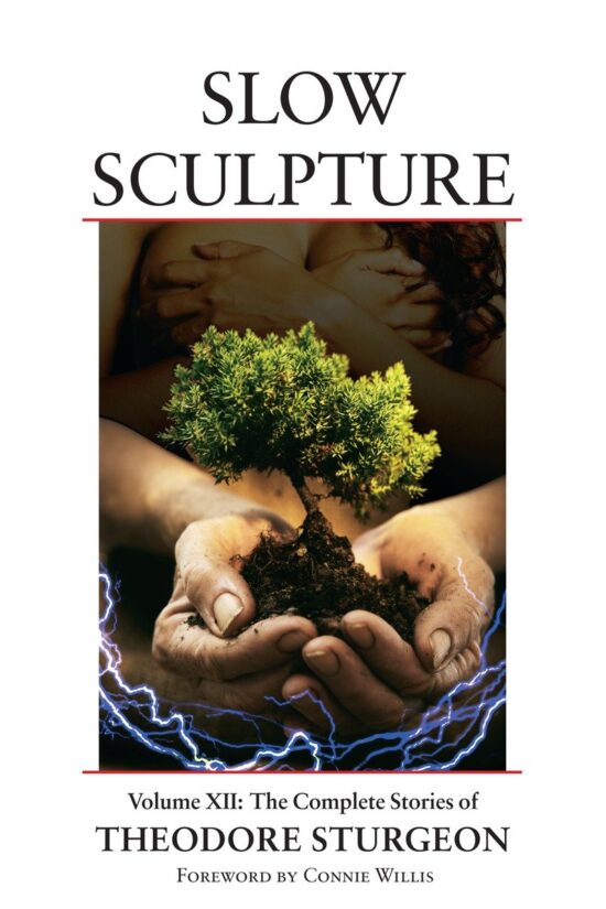 Volume XII: The Complete Stories of Theodore Sturgeon: Slow Sculpture