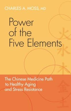Power of the Five Elements: The Chinese Medicine Path to Healthy Aging and Stress Resistance