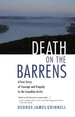 A True Story of Courage and Tragedy in the Canadian Arctic: Death on the Barrens