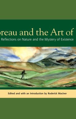 Thoreau and the Art of Life: Reflections on Nature and the Mystery of Existence