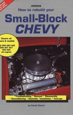 How to Rebuild Your Small-Block Chevy: Troubleshooting, Removal, Disassembly, Reconditioning, Assembly, Installation & Tune-Ups