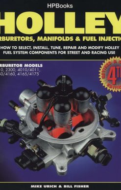 Holley Carburetors, Manifolds & Fuel Injections: How to Select, Install, Tune, Repair and Modify Fuel System Components for Street and Racing Use, Revised and Updated Fourth Edition