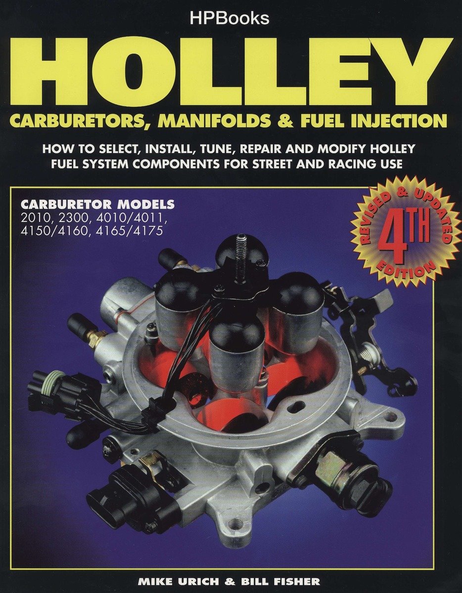 9781557880529 Holley Carburetors, Manifolds & Fuel Injections: How to Select, Install, Tune, Repair and Modify Fuel System Components for Street and Racing Use, Revised and Updated Fourth Edition