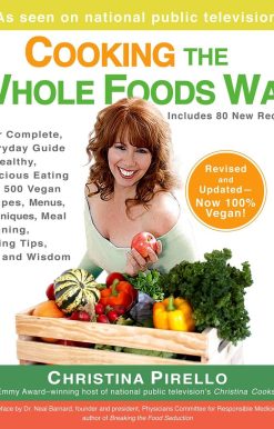Your Complete, Everyday Guide to Healthy, Delicious Eating with 500 VeganRecipes , Menus, Techniques, Meal Planning, Buying Tips, Wit, and Wisdom: Cooking the Whole Foods Way